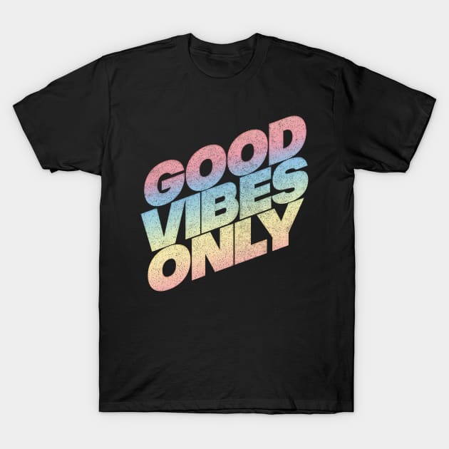 Good Vibes Only - Retro Gradient Faded Design T-Shirt by DankFutura